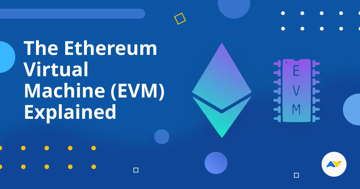 The Ethereum Virtual Machine (EVM) Explained